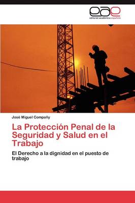 La Proteccion Penal de La Seguridad y Salud En El Trabajo (Paperback)