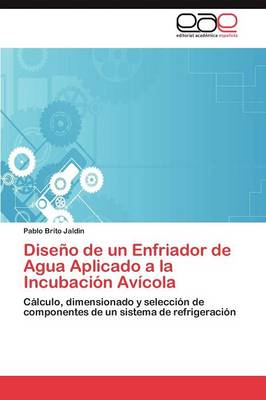 Diseno de Un Enfriador de Agua Aplicado a la Incubacion Avicola (Paperback)