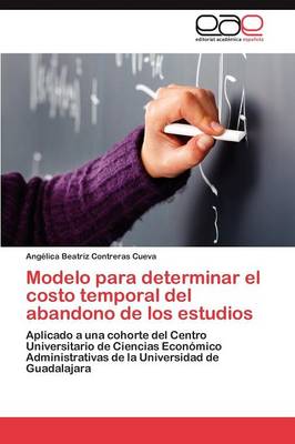 Modelo Para Determinar El Costo Temporal del Abandono de Los Estudios (Paperback)