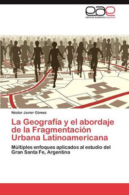 La Geografia y El Abordaje de La Fragmentacion Urbana Latinoamericana (Paperback)