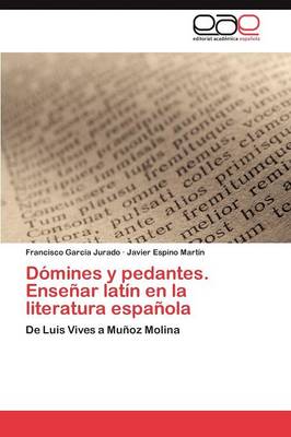 Domines y Pedantes. Ensenar Latin En La Literatura Espanola (Paperback)