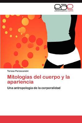 Mitologias del Cuerpo y La Apariencia (Paperback)