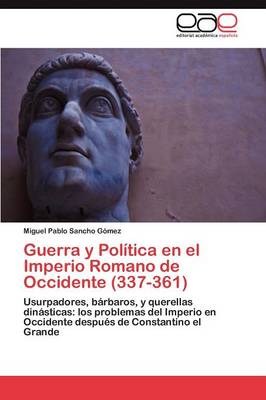 Guerra y Politica En El Imperio Romano de Occidente (337-361) (Paperback)