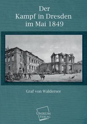 Der Kampf in Dresden Im Mai 1849 (Paperback)