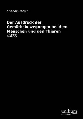 Der Ausdruck Der Gem Thsbewegungen Bei Dem Menschen Und Den Thieren (Paperback)