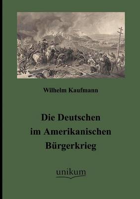 Die Deutschen Im Amerikanischen B Rgerkrieg (Paperback)