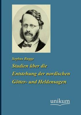 Studien UEber Die Enstehung Der Nordischen Goetter- Und Heldensagen (Paperback)