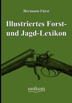 Illustriertes Forst- Und Jagd-Lexikon (Paperback)