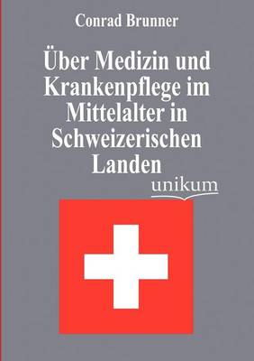 Ber Medizin Und Krankenpflege Im Mittelalter in Schweizerischen Landen (Paperback)