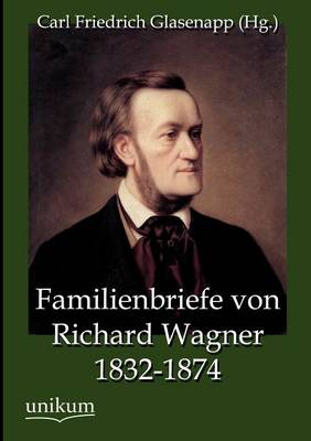 Familienbriefe Von Richard Wagner 1832-1874 (Paperback)