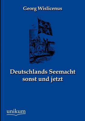 Deutschlands Seemacht Sonst Und Jetzt (Paperback)