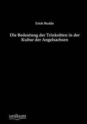 Die Bedeutung Der Trinksitten in Der Kultur Der Angelsachsen (Paperback)