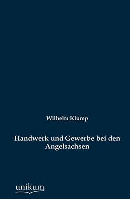Handwerk Und Gewerbe Bei Den Angelsachsen (Paperback)