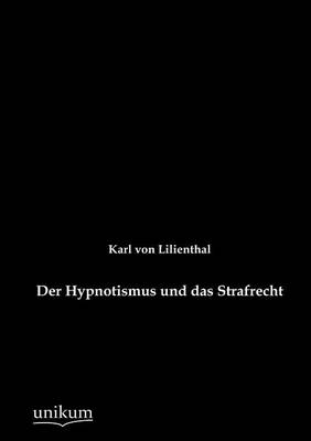 Der Hypnotismus Und Das Strafrecht (Paperback)
