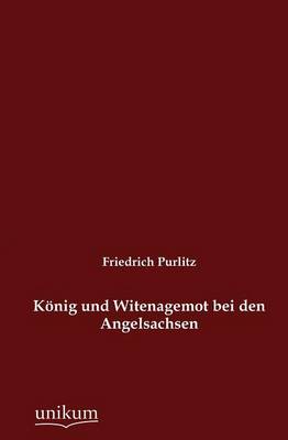 K Nig Und Witenagemot Bei Den Angelsachsen (Paperback)