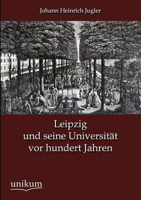 Leipzig Und Seine Universit T VOR Hundert Jahren (Paperback)