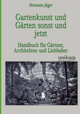Gartenkunst Und G Rten Sonst Und Jetzt (Paperback)