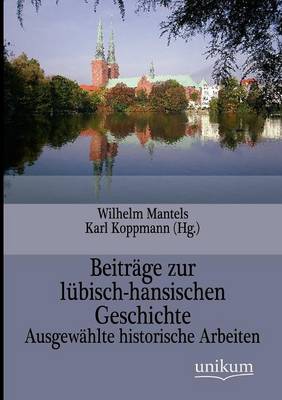 Beitr ge Zur L bisch-Hansischen Geschichte (Paperback)