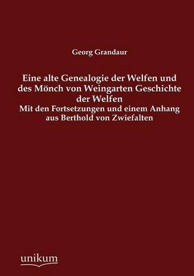 Eine Alte Genealogie Der Welfen Und Des M Nch Von Weingarten Geschichte Der Welfen (Paperback)