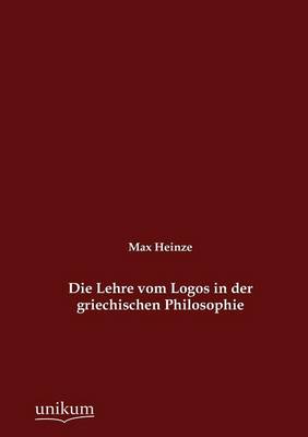Die Lehre Vom Logos in Der Griechischen Philosophie (Paperback)