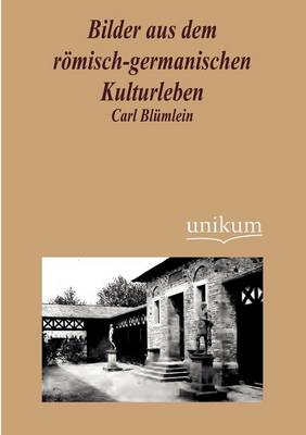 Bilder Aus Dem R Misch-Germanischen Kulturleben (Paperback)