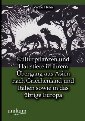 Kulturpflanzen Und Haustiere in Ihrem Bergang Aus Asien Nach Griechenland Und Italien Sowie in Das Brige Europa (Paperback)