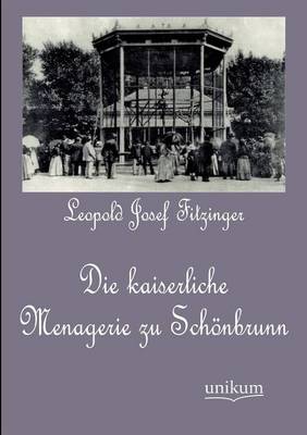 Die Kaiserliche Menagerie Zu Sch Nbrunn (Paperback)