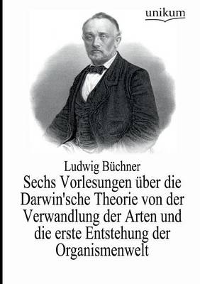 Sechs Vorlesungen ber Die Darwin'sche Theorie Von Der Verwandlung Der Arten Und Die Erste Entstehung Der Organismenwelt (Paperback)