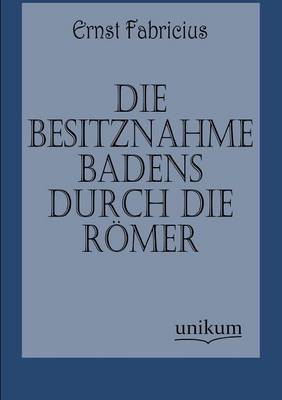 Die Besitznahme Badens Durch Die Romer (Paperback)