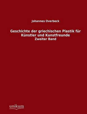 Geschichte Der Griechischen Plastik Fur Kunstler Und Kunstfreunde (Paperback)
