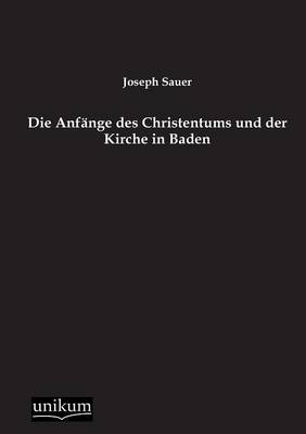 Die Anfange Des Christentums Und Der Kirche in Baden (Paperback)