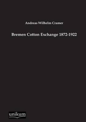 Bremen Cotton Exchange 1872-1922 (Paperback)