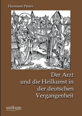 Der Arzt Und Die Heilkunst in Der Deutschen Vergangenheit (Paperback)