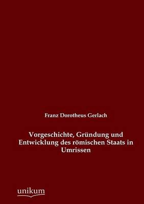 Vorgeschichte, Grundung Und Entwicklung Des Romischen Staats in Umrissen (Paperback)