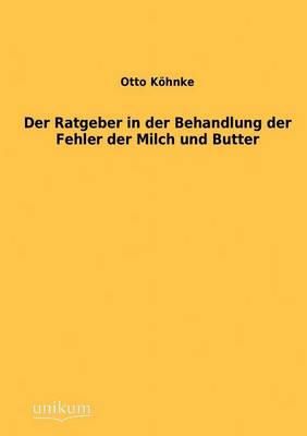 Der Ratgeber in Der Behandlung Der Fehler Der Milch Und Butter (Paperback)