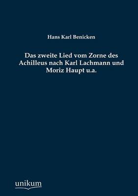 Das Zweite Lied Vom Zorne Des Achilleus Nach Karl Lachmann Und Moriz Haupt U.A. (Paperback)