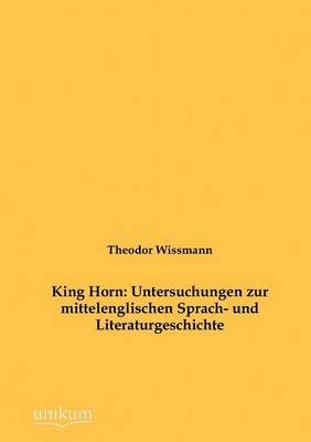 King Horn: Untersuchungen Zur Mittelenglischen Sprach- Und Literaturgeschichte (Paperback)