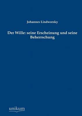 Der Wille: Seine Erscheinung Und Seine Beherrschung (Paperback)
