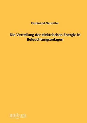Die Verteilung Der Elektrischen Energie in Beleuchtungsanlagen (Paperback)