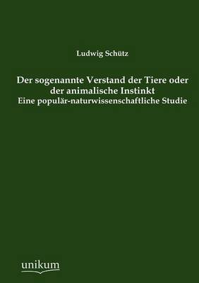 Der Sogenannte Verstand Der Tiere Oder Der Animalische Instinkt (Paperback)