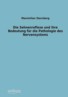 Sehnenreflexe Und Ihre Bedeutung Fur Die Pathologie Des Nervensystems (Paperback)