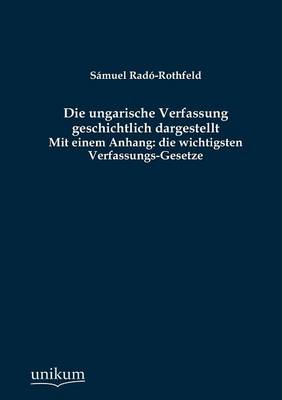 Die Ungarische Verfassung Geschichtlich Dargestellt (Paperback)