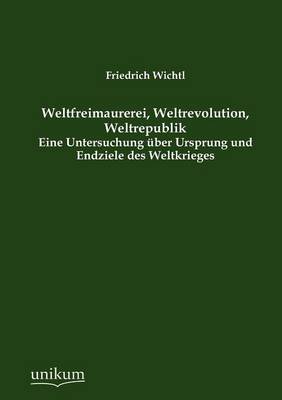 Weltfreimaurerei, Weltrevolution, Weltrepublik (Paperback)
