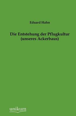 Die Entstehung Der Pflugkultur (Unseres Ackerbaus) (Paperback)