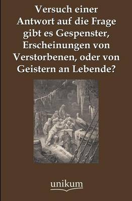 Versuch Einer Antwort Auf Die Frage Gibt Es Gespenster, Erscheinungen Von Verstorbenen, Oder Von Geistern an Lebende? (Paperback)