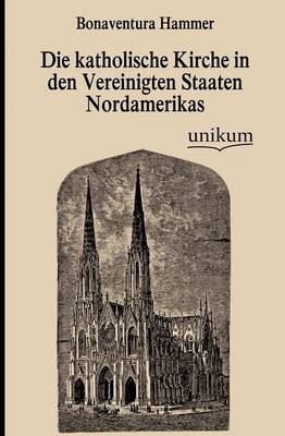 Die Katholische Kirche in Den Vereinigten Staaten Nordamerikas (Paperback)