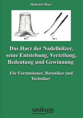 Das Harz Der Nadelh Lzer, Seine Entstehung, Verteilung, Bedeutung Und Gewinnung (Paperback)