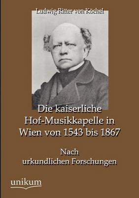 Die Kaiserliche Hof-Musikkapelle in Wien Von 1543 Bis 1867 (Paperback)