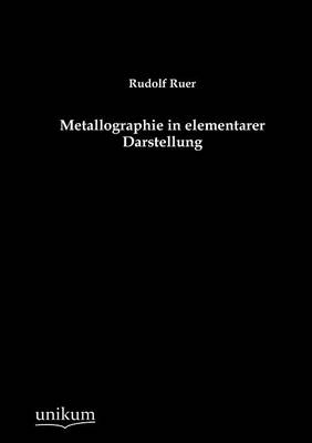 Metallographie in Elementarer Darstellung (Paperback)