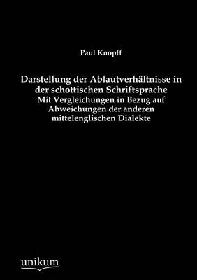 Darstellung Der Ablautverh Ltnisse in Der Schottischen Schriftsprache (Paperback)